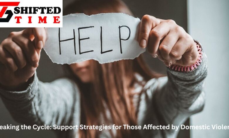 Breaking the Cycle: Support Strategies for Those Affected by Domestic Violence